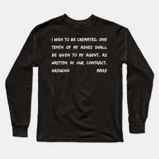 Groucho Marx Quote - I Wish To Be Cremated One Tenth Of My Ashes- Funny Actor Gift Long Sleeve T-Shirt